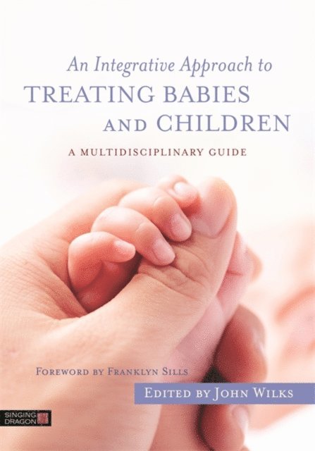 John Wilks - Integrative Approach to Treating Babies and Children, E-bok