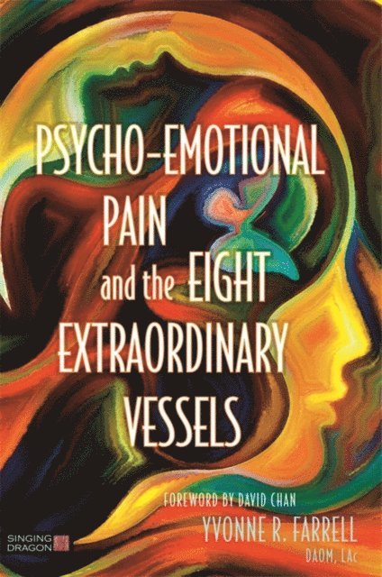Yvonne R. Farrell - Psycho-Emotional Pain and the Eight Extraordinary Vessels, E-bok