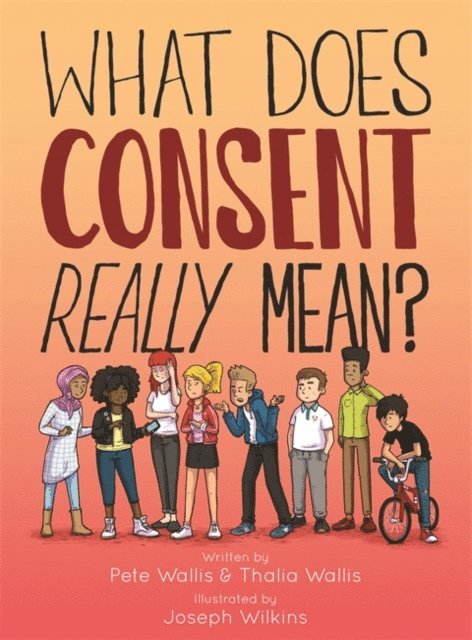 Pete & Thalia Wallis, Pete Wallis, Joseph Wilkins, Thalia Wallis - What Does Consent Really Mean?, E-bok