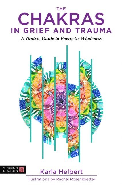 Karla Helbert - Chakras in Grief and Trauma, E-bok. Tillgänglighet: Lägg i varukorg