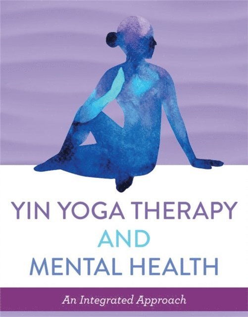 Tracey Meyers - Yin Yoga Therapy and Mental Health, E-bok