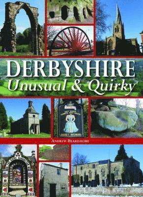 Andrew Beardmore - Derbyshire - Unusual & Quirky, Inbunden