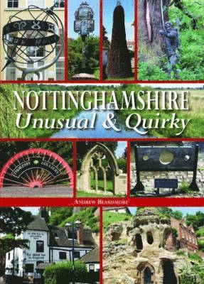 Andrew Beardmore - Nottinghamshire Unusual & Quirky, Inbunden