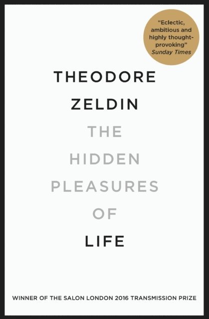 Theodore Zeldin - Hidden Pleasures of Life, E-bok