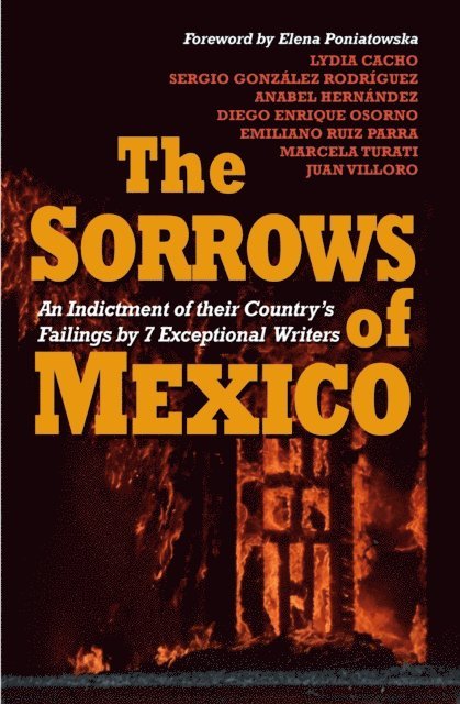 Elena Poniatowska, Emiliano Ruiz Parra, Marcela Turati, Sergio Gonz lez Rodr guez, Diego Enrique Osorno, Juan Villoro, Anabel Hern ndez, Lydia Cacho - Sorrows of Mexico, E-bok