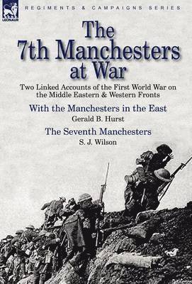 Gerald B Hurst, S J Wilson - 7th Manchesters at War, Inbunden