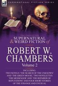 Collected Supernatural and Weird Fiction of Robert W. Chambers
