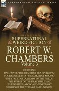 Collected Supernatural and Weird Fiction of Robert W. Chambers