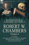 Collected Supernatural and Weird Fiction of Robert W. Chambers