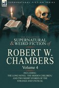 Collected Supernatural and Weird Fiction of Robert W. Chambers