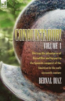 Bernal Diaz - Conquistador! the True Life Adventures of Bernal Diaz and His Part in the Spanish Conquest of the Americas in the Early Sixteenth Century, Häftad