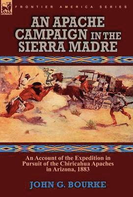 John G Bourke - Apache Campaign in the Sierra Madre, Inbunden