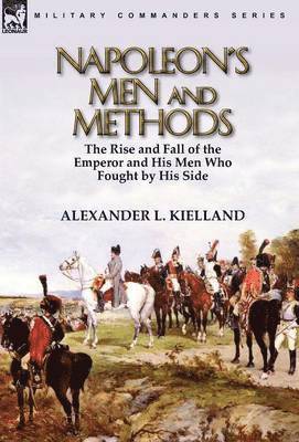Alexander L Kielland - Napoleon's Men and Methods, Inbunden