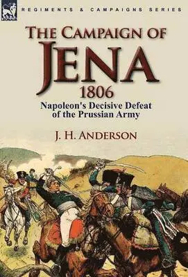 J H Anderson - Campaign of Jena 1806, Inbunden. Tillgänglighet: Lägg i varukorg