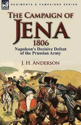 J H Anderson - Campaign of Jena 1806, Häftad. Tillgänglighet: Lägg i varukorg