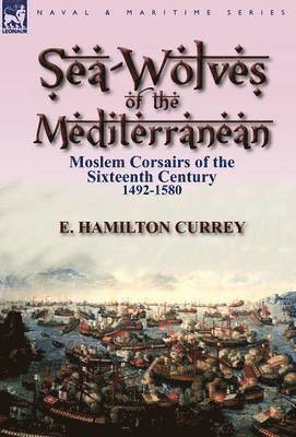 E Hamilton Currey - Sea-Wolves of the Mediterranean, Inbunden