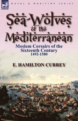 E Hamilton Currey - Sea-Wolves of the Mediterranean, Häftad