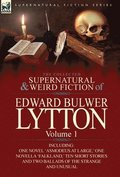 Collected Supernatural and Weird Fiction of Edward Bulwer Lytton-Volume 1