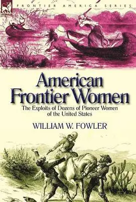 William W Fowler - American Frontier Women, Inbunden. Tillgänglighet: Lägg i varukorg