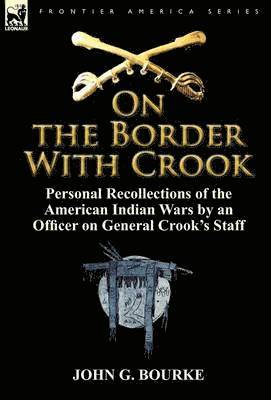 John G Bourke - On the Border with Crook, Inbunden