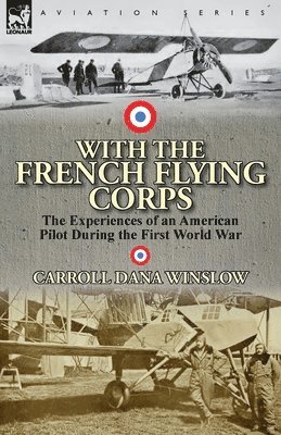 Carroll Dana Winslow - With the French Flying Corps, Häftad. Tillgänglighet: Lägg i varukorg