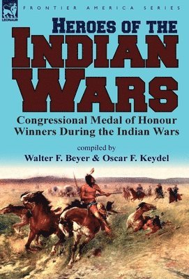 Walter F Beyer, Oscar F Keydel - Heroes of the Indian Wars, Inbunden
