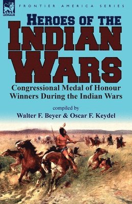 Walter F Beyer, Oscar F Keydel - Heroes of the Indian Wars, Häftad