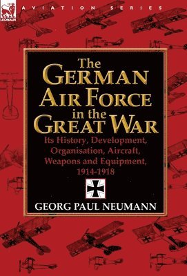 Georg Paul Neumann - German Air Force in the Great War, Inbunden