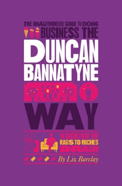 Liz Barclay - Unauthorized Guide To Doing Business the Duncan Bannatyne Way, E-bok