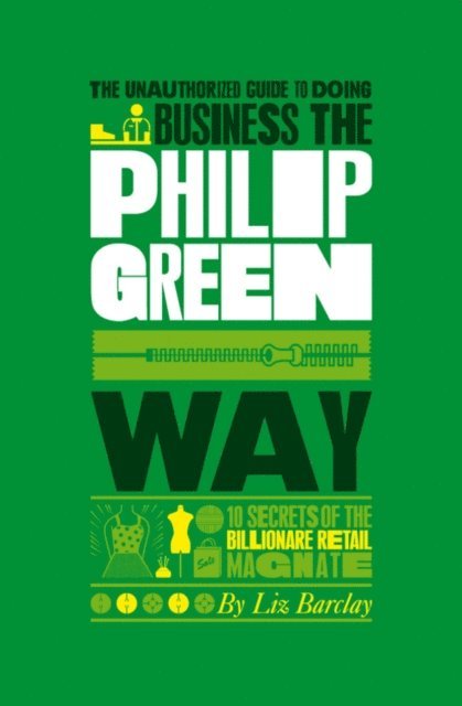 Liz Barclay - Unauthorized Guide To Doing Business the Philip Green Way, E-bok