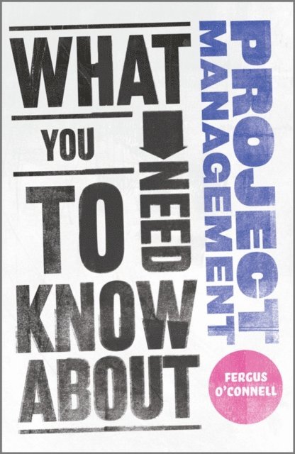 Fergus O'Connell - What You Need to Know about Project Management, E-bok