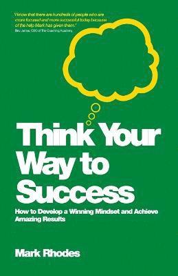 Mark Rhodes - Think Your Way To Success, Häftad