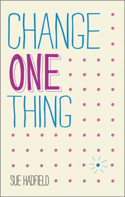 Sue Hadfield - Change One Thing!, E-bok