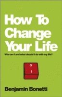 Benjamin Bonetti - How To Change Your Life, Häftad