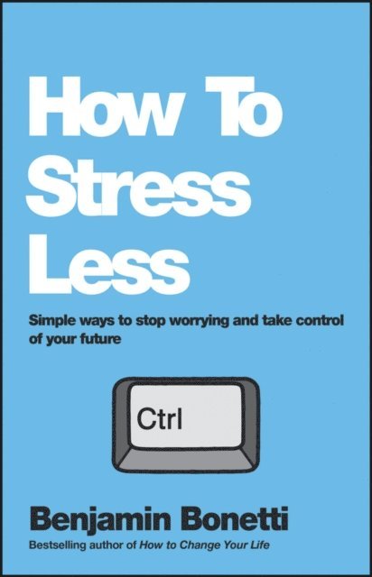 Benjamin Bonetti - How To Stress Less, E-bok