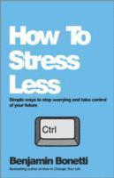 Benjamin Bonetti - How To Stress Less, Häftad