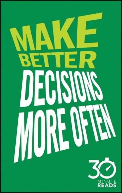 Nicholas Bate - Make Better Decisions More Often: 30 Minute Reads, E-bok