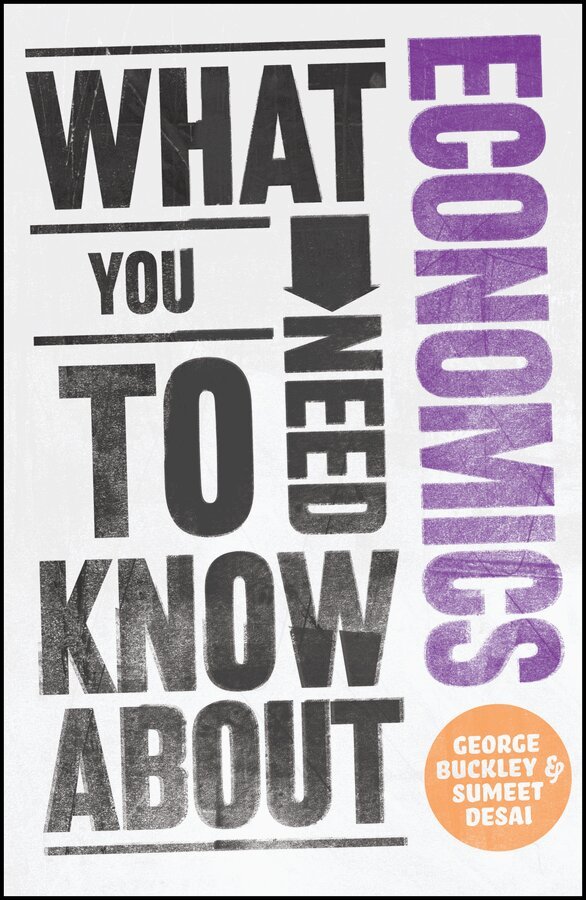George Buckley, Sumeet Desai - What You Need to Know about Economics. Tillgänglighet: Tillfälligt slut