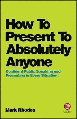 Mark Rhodes - How To Present To Absolutely Anyone, Häftad. Tillgänglighet: Lägg i varukorg