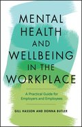 Mental Health and Wellbeing in the Workplace - A Practical Guide for Employers and Employees