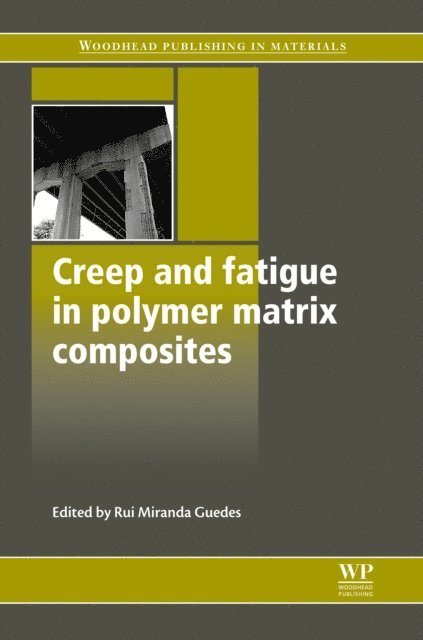 Rui Miranda Guedes - Creep and Fatigue in Polymer Matrix Composites, E-bok