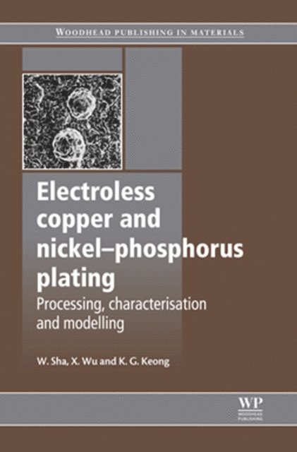 K G Keong, Xiaomin Wu, W Sha - Electroless Copper and Nickel-Phosphorus Plating, E-bok