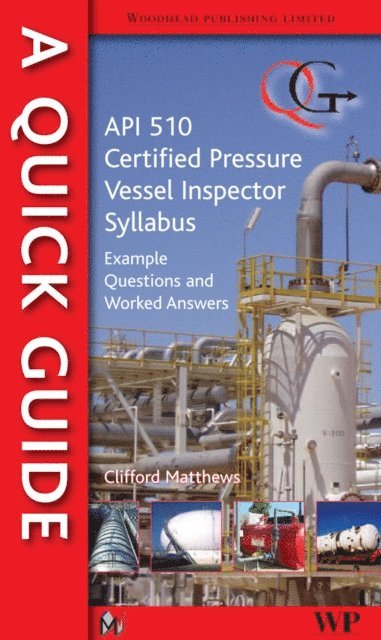 Clifford Matthews - Quick Guide to API 510 Certified Pressure Vessel Inspector Syllabus, E-bok