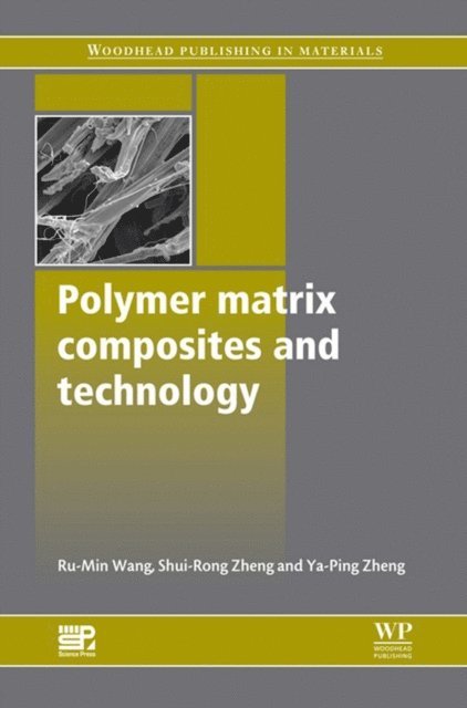 Yujun George Zheng, Shui-Rong Zheng, Ru-Min Wang - Polymer Matrix Composites and Technology, E-bok