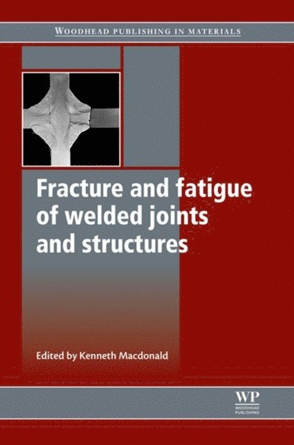 K Macdonald - Fracture and Fatigue of Welded Joints and Structures, E-bok