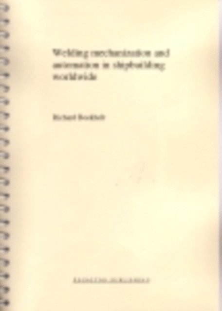 R Boekholt - Welding Mechanisation and Automation in Shipbuilding Worldwide, E-bok