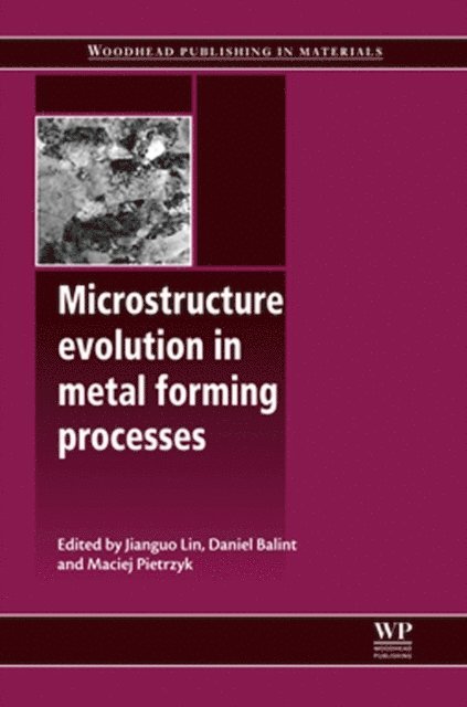 M Pietrzyk, D Balint, J Lin - Microstructure Evolution in Metal Forming Processes, E-bok