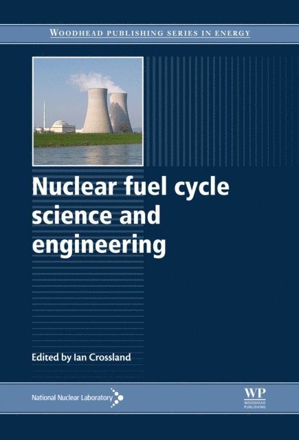 Ian Crossland - Nuclear Fuel Cycle Science and Engineering, E-bok