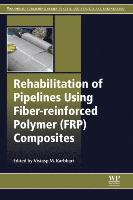 Vistasp M. Karbhari - Rehabilitation of Pipelines Using Fiber-reinforced Polymer (FRP) Composites, E-bok