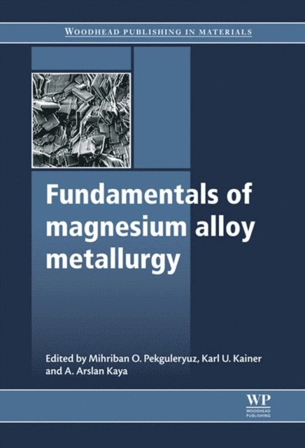 A. Arslan Kaya, Karl Kainer, Mihriban O Pekguleryuz - Fundamentals of Magnesium Alloy Metallurgy, E-bok